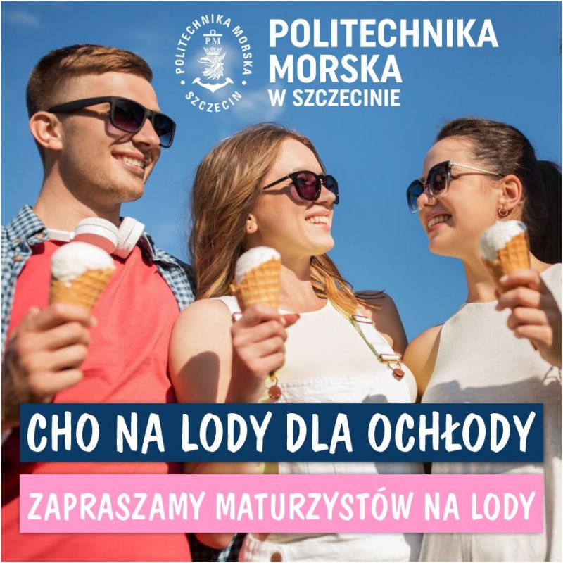 Politechnika Morska w Szczecinie zaprasza maturzystów na lody