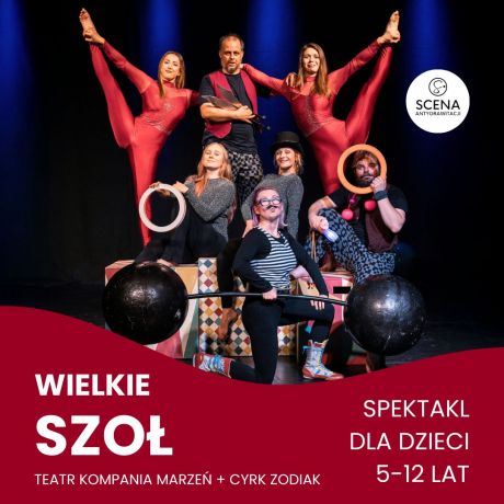 „Wielkie szoł”  Teatr Kompania Marzeń + Cyrk Zodiak  (5-12 lat)